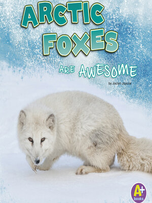 cover image of Arctic Foxes Are Awesome